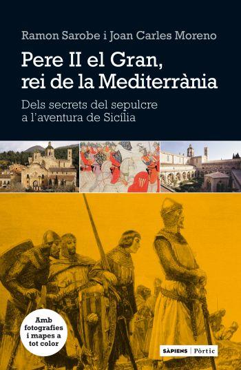 PERE II EL GRAN, REI DE LA MEDITERRANIA | 9788498091762 | SAROBE, RAMON - MORENO, JOAN CARLES