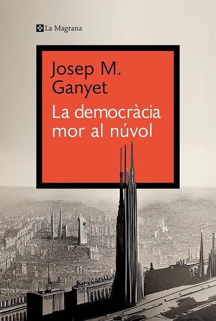 DEMOCRÀCIA MOR AL NÚVOL, LA  | 9788419334282 | GANYET, JOSEP M.