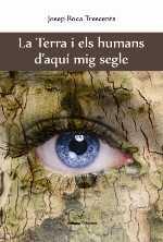 TERRA I ELS HUMANS D'AQUI MIG SEGLE | 9788494425882 | ROCA TRESCENTS, JOSEP