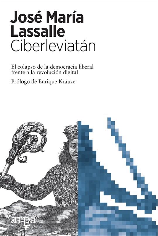 CIBERLEVIATAN. EL COLAPSO DE LA DEMOCRACIA LIBERAL FRENTE A LA REVOLUCION DIGITAL | 9788416601882 | LASSALLE, JOSE MARIA