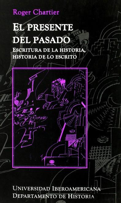 PRESENTE DEL PASADO, EL. ESCRITURA DE LA HISTORIA... | 9789688595534 | CHARTIER, ROGER