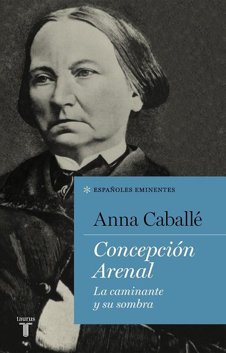 CONCEPCION ARENAL. LA CAMINANTE Y SU SOMBRA | 9788430619283 | CABALLE, ANNA