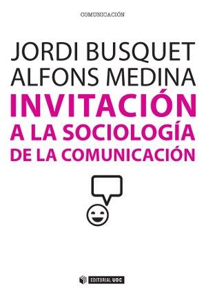 INVITACION A LA SOCIOLOGIA DE LA COMUNICACION | 9788490641026 | BUSQUET, JORDI - MEDINA, ALFONS