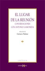LUGAR DE LA REUNION, El. CONVERSACIONES CON ANTONIO GAMONEDA | 9788496606159 | PALOMO GARCIA, CARMEN