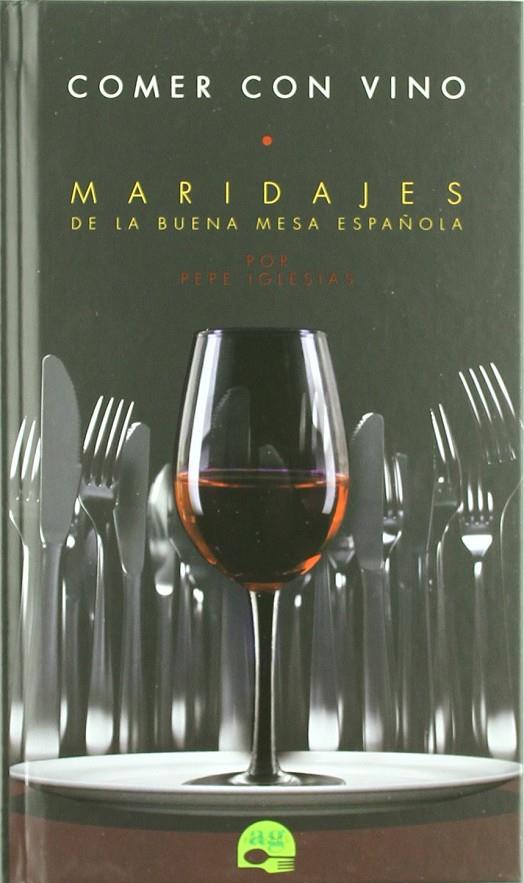 COMER CON VINO : MARIDAJES DE LA BUENA MESA ESPAÑOLA | 9788461263097 | IGLESIAS, PEPE
