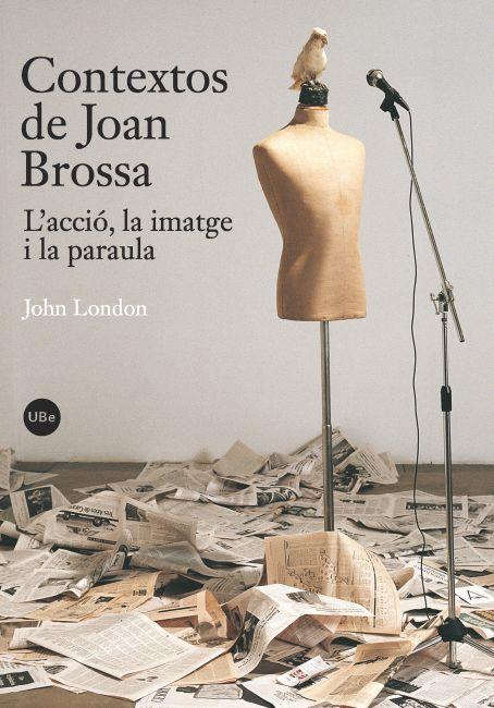 CONTEXTOS DE JOAN BROSSA. L'ACCIO, LA IMATGE I LA PARAULA | 9788447534289 | LONDON, JOHN