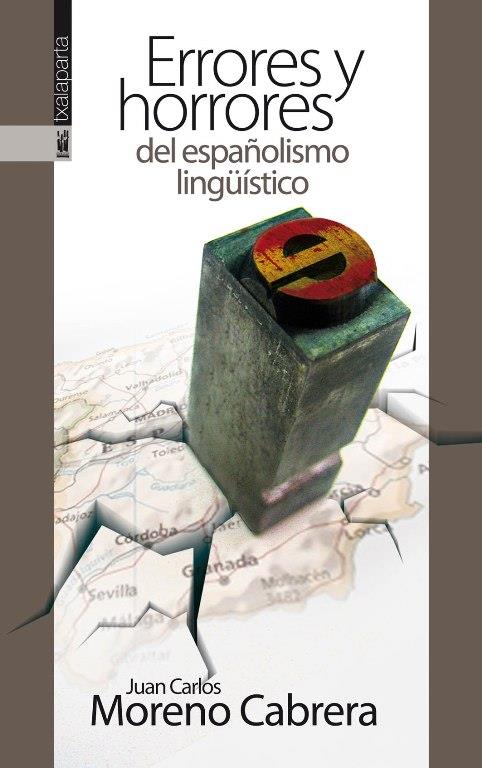 ERRORES Y HORRORES DEL ESPAÑOLISMO LINGUISTICO | 9788416350087 | MORENO CABRERA, JUAN CARLOS