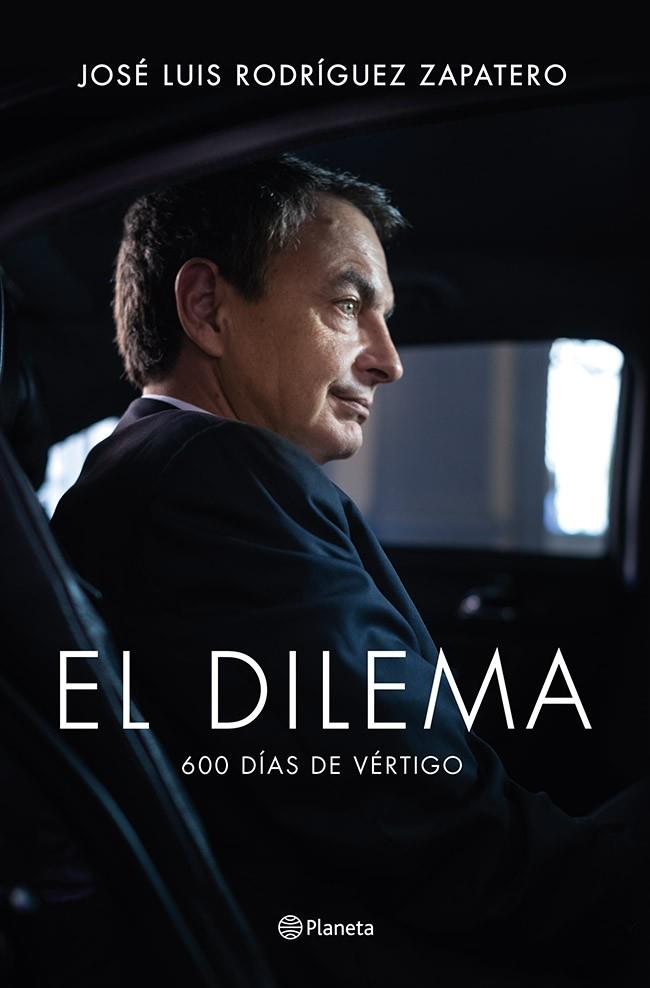 DILEMA, EL. 600 DIAS DE VERTIGO | 9788408122777 | RODRIGUEZ ZAPATERO, JOSE LUIS