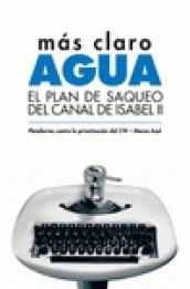 MAS CLARO AGUA. EL PLAN DE SAQUEO DEL CANAL DE ISABEL II | 9788496453722 | AAVV