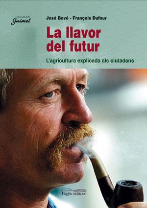 LLAVOR DEL FUTUR, LA. L'AGRICULTURA EXPLICADA ALS CIUTADANS | 9788479353834 | BOVE, JOSE; DUFOUR, FRANÇOIS