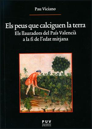 PEUS QUE CALCIGUEN LA TERRA, ELS. ELS LLAURADOR DEL PAIS VAL | 9788437088709 | VICIANO, PAU