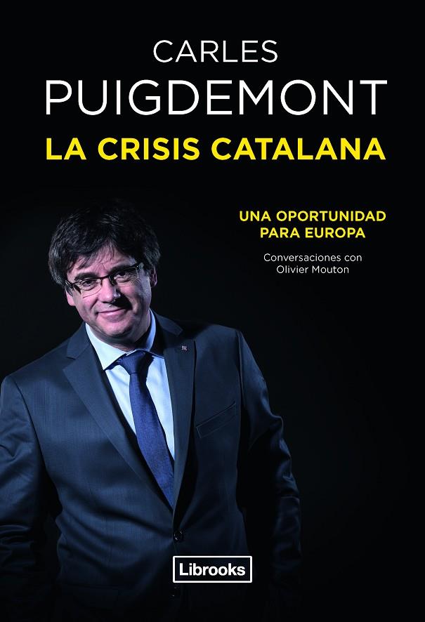 CRISIS CATALANA, LA. UNA OPORTUNIDAD PARA EUROPA | 9788494872570 | PUIGDEMONT, CARLES