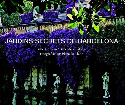 JARDINS SECRETS DE BARCELONA | 9788496645189 | CORDERO, ISABEL; VILLALONGA, ISABEL DE