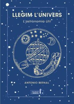 LLEGIM L'UNIVERS. L'ASTRONOMIA UTIL | 9788494447372 | BERNAL, ANTONIO