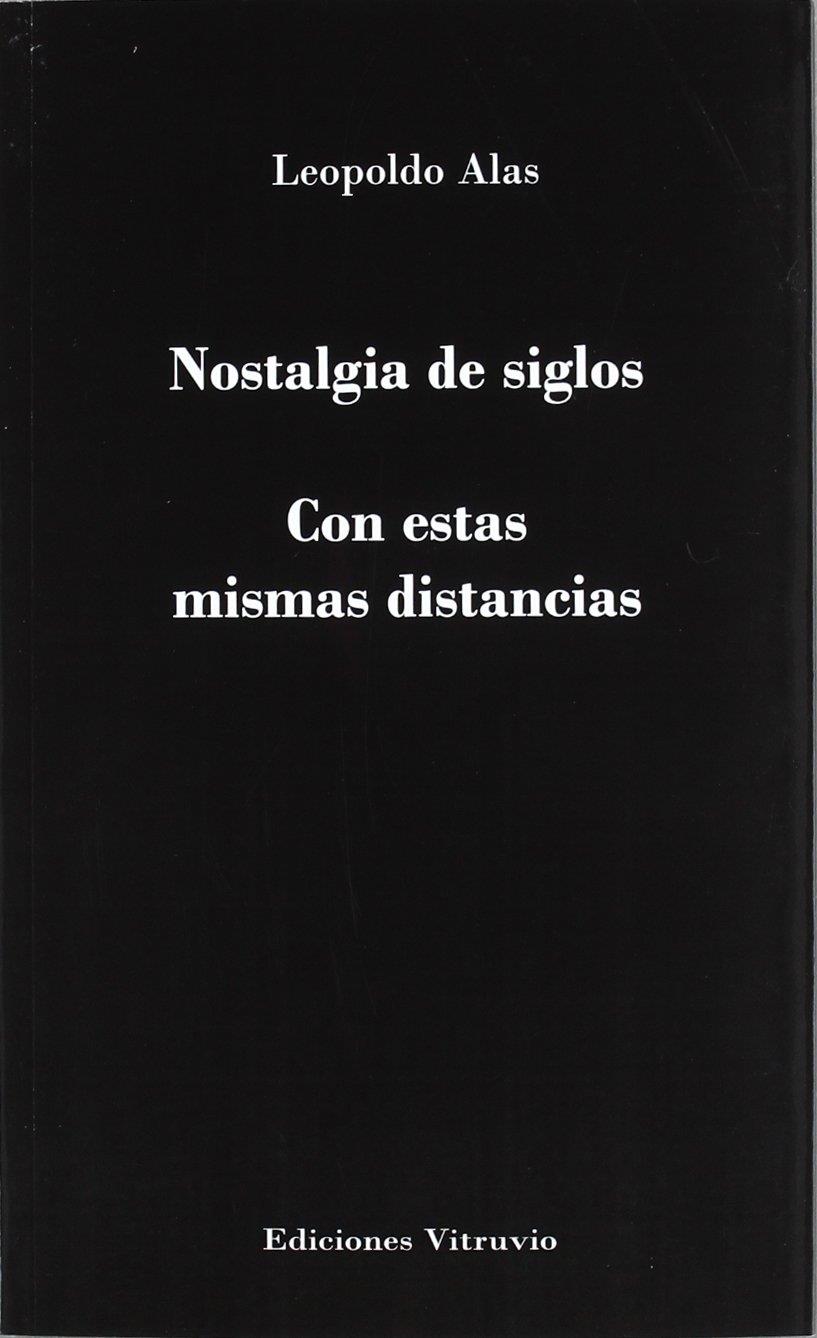 NOSTALGIA DE SIGLOS Y CON ESTAS MISMAS DISTANCIAS | 9788415233350 | ALAS, LEOPOLDO