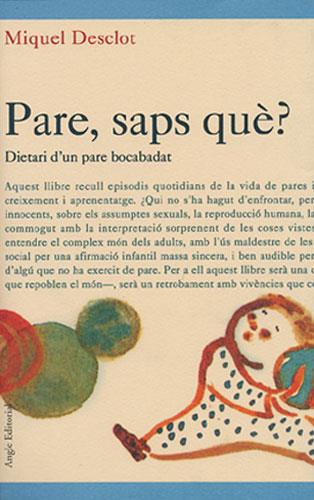 PARE, SAPS QUE?. DIETARI D'UN PARE BOCABADAT | 9788488811813 | DESCLOT, MIQUEL