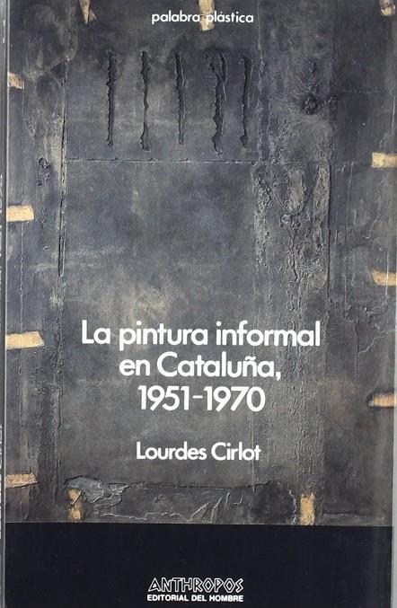 PINTURA INFORMAL EN CATALUÑA, 1951-1970 | 9788485887286 | CIRLOT, LOURDES