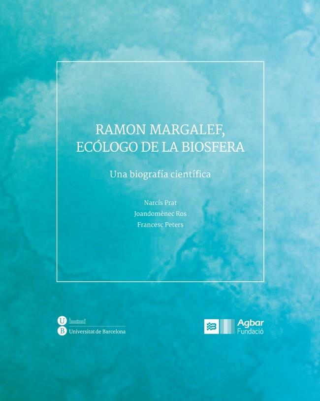 RAMON MARGALEF, ECOLOGO DE LA BIOSFERA. UNA BIOGRAFIA CIENTIFICA | 9788447537471 | PRAT, NARCIS; ROS, JOANDOMENEC; PETERS, FRANCESC