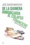 DE LA QUIMERA INMOBILIARIA AL COLAPSO FINANCIERO | 9788495348449 | GARCIA MONTALVO, JOSE
