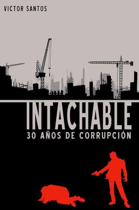 INTACHABLE. 30 AÑOS DE CORRUPCION | 9788490242049 | SANTOS, VICTOR