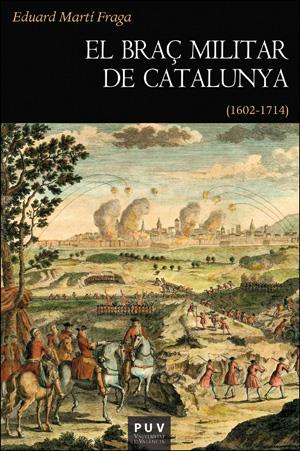 BRAÇ MILITAR DE CATALUNYA, EL : (1602-1714) | 9788491340119 | MARTÍ FRAGA, EDUARD