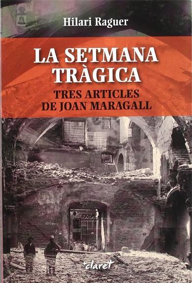 SETMANA TRAGICA, LA. TRES ARTICLES DE JOAN MARAGALL | 9788498463163 | RAGUER, HILARI