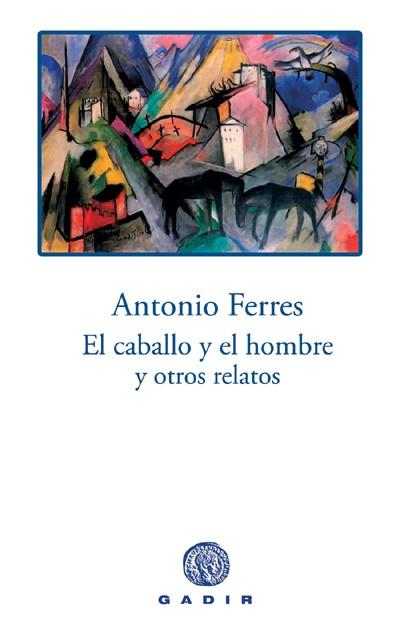 CABALLO Y EL HOMBRE Y OTROS RELATOS, EL | 9788496974029 | FERRES, ANTONIO (1924- )