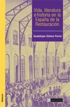 VIDA, LITERATURA E HISTORIA EN LA ESPAÑA DE LA RESTAURACION | 9788474919356 | GOMEZ-FERRER, GUADALUPE