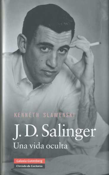 J.D. SALINGER. UNA VIDA OCULTA | 9788481098877 | SLAWENSKI, KENNETH