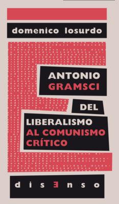 ANTONIO GRAMSCI DEL LIBERALISMO AL COMUNISMO CRITICO | 9788494393228 | LOSURDO, DOMENICO 