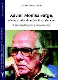 XAVIER MONTSALVATGE, ADMINISTRADOR DE ARMONIAS Y SILENCIOS | 9788493954468 | GUERRERO MARTIN, JOSE