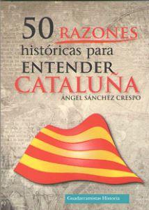 50 RAZONES HISTORICAS PARA ENTENDER CATALUÑA | 9788494708886 | SANCHEZ CRESPO, ANGEL