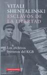 ESCLAVOS DE LA LIBERTAD. LOS ARCHIVOS LITERARIOS DEL KGB. | 9788481095869 | SHENTALINSKI, VITALI