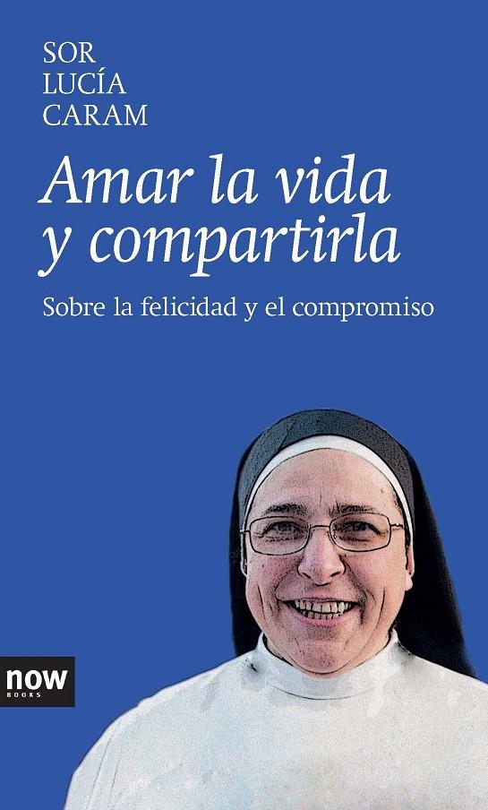 AMAR LA VIDA Y COMPARTIRLA. SOBRE LA FELICIDAD Y EL COMPROMI | 9788416245000 | CARAM, LUCIA