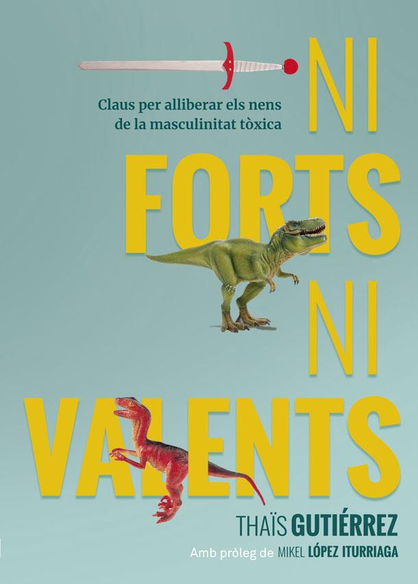 NI FORTS, NI VALENTS | 9788416670741 | GUTIERREZ, THAIS