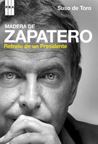 MADERA DE ZAPATERO. RETRATO DE UN PRESIDENTE | 9788489662919 | TORO, SUSO DE