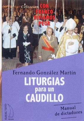 LITURGIAS PARA UN CAUDILLO | 9788496495241 | GONZALEZ MARTIN, FERNANDO