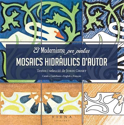 MODERNISME PER PINTAR : MOSAICS HIDRAULICS D'AUTOR, EL  | 9788483308745 | GRISET, JORDI