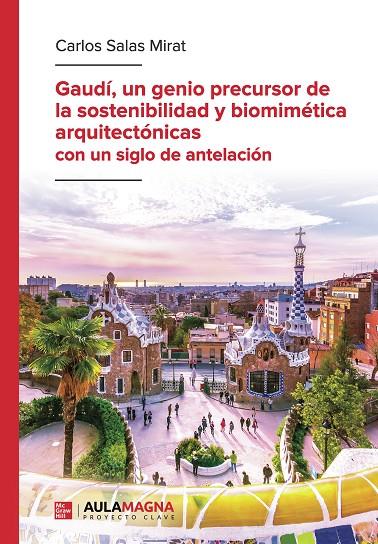 GAUDÍ, UN GENIO PRECURSOR DE LA SOSTENIBILIDAD Y BIOMIMÉTICA ARQUITECTÓNICAS CON UN SIGLO DE ANTELACIÓN | 9788419544834 | SALAS MIRAT, CARLOS