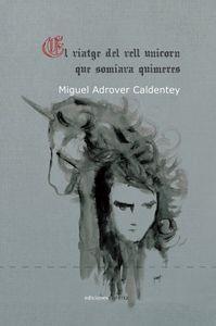 VIATGE DEL VELL UNICORN QUE SOMIAVA QUIMERES, EL | 9788416054954 | ADROVER CALDENTEY, MIGUEL