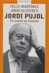 JORDI PUJOL, EN NOMBRE DE CATALUÑA | 9788483065990 | MARTÍNEZ, FELIX - OLIVERES, JORDI