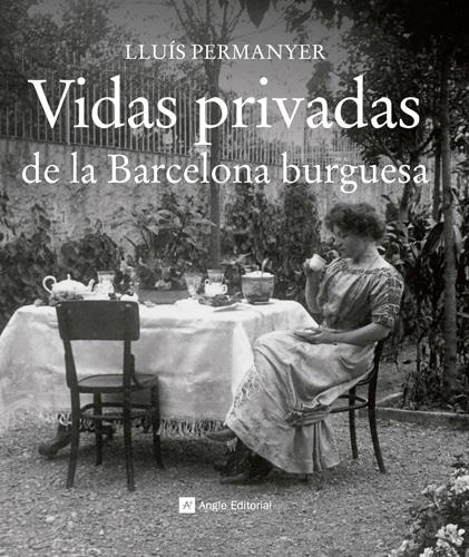 VIDAS PRIVADAS DE LA BARCELONA BURGUESA | 9788415002710 | PERMANYER, LLUIS