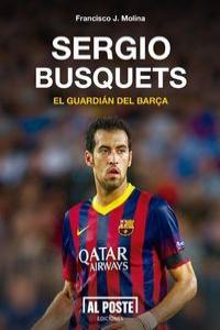 SERGIO BUSQUETS, EL GUARDIAN DEL BARÇA | 9788415726234 | MOLINA, FRANCISCO JAVIER