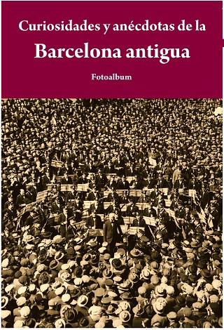 CURIOSIDADES Y ANECDOTAS DE LA BARCELONA ANTIGUA | 9788415618065 | AAVV