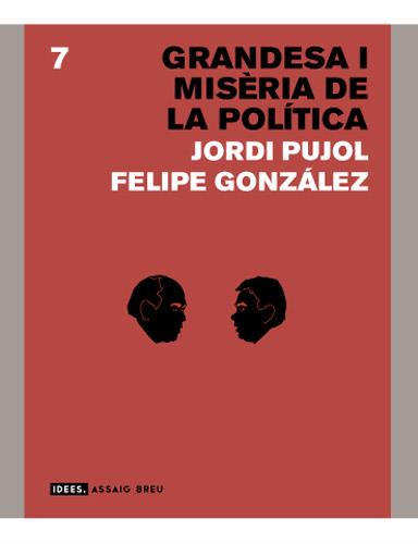GRANDESA I MISERIA DE LA POLITICA | 9788496103788 | PUJOL, JORDI - GONZÁLEZ, FELIPE