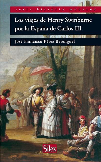 VIAJES DE HENRY SWINBURNE POR LA ESPAÑA DE CARLOS III | 9788477374756 | PEREZ BERENGUEL, JOSE FRANCISCO