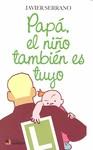 PAPA, EL NIÑO TAMBIEN ES SUYO | 9788492687152 | SERRANO, JAVIER