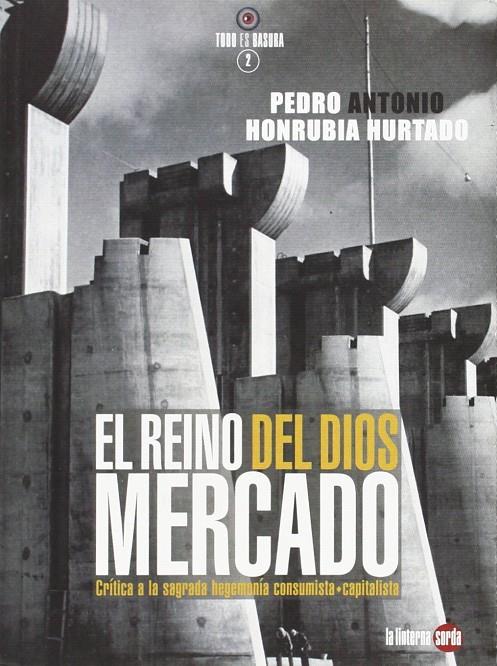 REINO DEL DIOS MERCADO, EL. CRITICA A LA SAGRADA HEGEMONIA C | 9788494246630 | HONRUBIA HURTADO, PEDRO ANTONIO