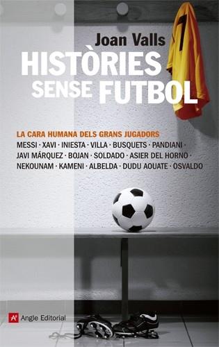 HISTORIES SENSE FUTBOL. LA CARA HUMANA DELS GRANS JUGADORS | 9788415002918 | VALLS, JOAN