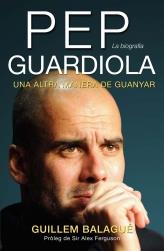 PEP GUARDIOLA. UNA ALTRA MANERA DE GUANYAR | 9788415242499 | BALAGUE, GUILLEM